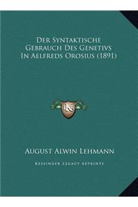 Der Syntaktische Gebrauch Des Genetivs in Aelfreds Orosius (1891)