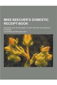 Miss Beecher's Domestic Receipt-Book; Designed as a Supplement to Her Treatise on Domestic Economy