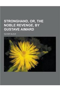 Stronghand, Or, the Noble Revenge, by Gustave Aimard