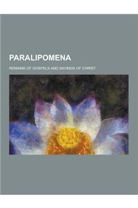 Paralipomena; Remains of Gospels and Sayings of Christ