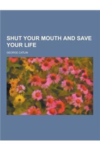 Shut Your Mouth and Save Your Life