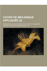 Cours de Mecanique Appliquee; Professe A L'Ecole Imperiale Des Ponts Et Chaussees (2)