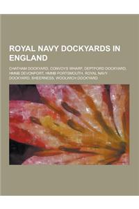 Royal Navy Dockyards in England: Chatham Dockyard, Convoys Wharf, Deptford Dockyard, Hmnb Devonport, Hmnb Portsmouth, Royal Navy Dockyard, Sheerness,