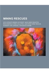 Mining Rescues: 2010 Copiapo Mining Accident, Sago Mine Disaster, Beaconsfield Mine Collapse, Quecreek Mine Rescue, Wunder Von Lengede