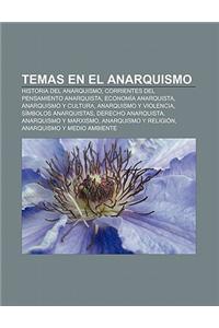 Temas En El Anarquismo: Historia del Anarquismo, Corrientes del Pensamiento Anarquista, Economia Anarquista, Anarquismo y Cultura