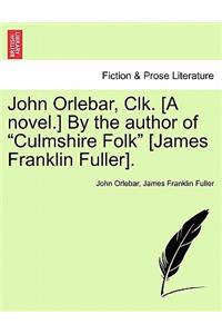 John Orlebar, Clk. [A Novel.] by the Author of 