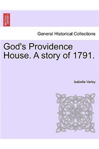 God's Providence House. a Story of 1791.