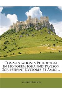 Commentationes Philologae in Honorem Iohannis Pavlson Scripservnt Cvltores Et Amici...