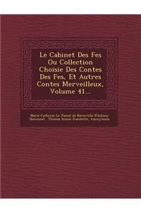Le Cabinet Des F Es Ou Collection Choisie Des Contes Des F Es, Et Autres Contes Merveilleux, Volume 41...