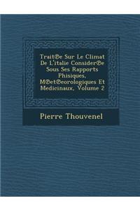 Trait E Sur Le Climat de L'Italie Consider E Sous Ses Rapports Phisiques, M Et Eorologiques Et Medicinaux, Volume 2