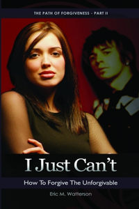 I Just Can't! How to Forgive the Unforgiveable