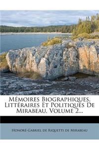 Mémoires Biographiques, Littéraires Et Politiques De Mirabeau, Volume 2...