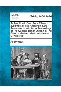 Arches Court. Coombe V. Edwards. Judgment of the Right Hon. Lord Penzance, in Which the Proceedings of the Queen's Bench Divison in the Case of Martin V. Mackonochie Are Considered