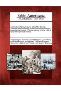 A Collection of All Such Public Acts of the General Assembly and Ordinances of the Conventions of Virginia Passed Since the Year 1768, as Are Now in Force