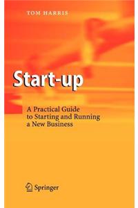 Start-Up: A Practical Guide to Starting and Running a New Business