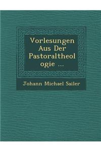 Vorlesungen Aus Der Pastoraltheologie ...