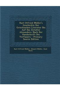 Karl Otfried Muller's Geschichte Der Griechischen Literatur Bis Auf Das Zeitalter Alexanders: Nach Der Handschrift Des Verfassers - Primary Source EDI