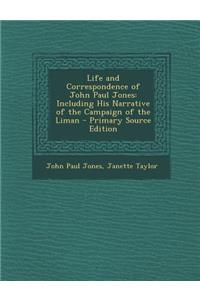 Life and Correspondence of John Paul Jones: Including His Narrative of the Campaign of the Liman - Primary Source Edition