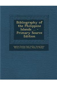 Bibliography of the Philippine Islands ...