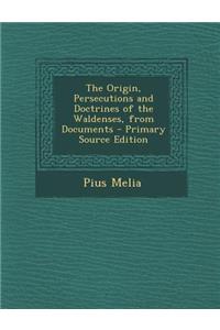 The Origin, Persecutions and Doctrines of the Waldenses, from Documents