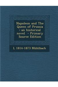 Napoleon and the Queen of Prussia: An Historical Novel