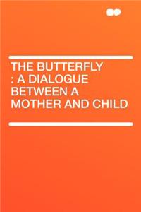 The Butterfly: A Dialogue Between a Mother and Child