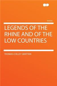 Legends of the Rhine and of the Low Countries