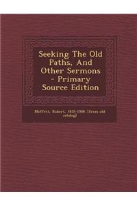 Seeking the Old Paths, and Other Sermons