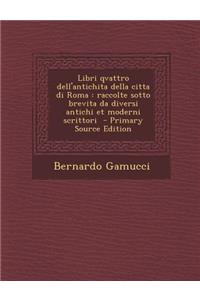 Libri Qvattro Dell'antichita Della Citta Di Roma