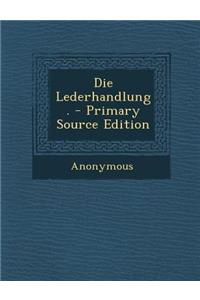 Die Lederhandlung. - Primary Source Edition