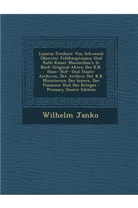 Lazarus Freiherr Von Schwendi Oberster Feldhauptmann Und Rath Kaiser Maximilian's II: Nach Original-Akten Des K.K. Haus- Hof- Und Staats-Archives, Der Archive Der K.K. Ministerien Des Inners, Der Finanzen Und Des Krieges: Nach Original-Akten Des K.K. Haus- Hof- Und Staats-Archives, Der Archive Der K.K. Ministerien Des Inners, Der Finanzen Und Des Krieges