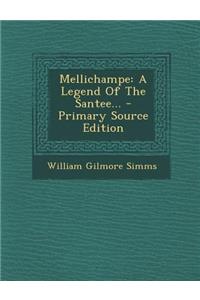 Mellichampe: A Legend of the Santee... - Primary Source Edition