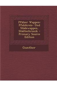 Pfalzer Wappen: Pfalzkreis- Und Stadewappen, Stadtechronik - Primary Source Edition