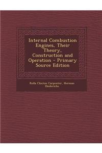 Internal Combustion Engines, Their Theory, Construction and Operation