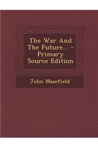 The War and the Future... - Primary Source Edition