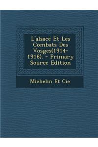 L'Alsace Et Les Combats Des Vosges(1914-1918). - Primary Source Edition