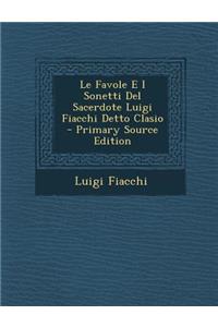 Le Favole E I Sonetti del Sacerdote Luigi Fiacchi Detto Clasio - Primary Source Edition