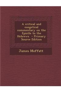 A Critical and Exegetical Commentary on the Epistle to the Hebrews
