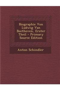 Biographie Von Ludwig Van Beethoven, Erster Theil - Primary Source Edition