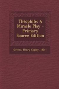 Theophile; A Miracle Play - Primary Source Edition