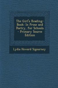 The Girl's Reading-Book: In Prose and Poetry, for Schools - Primary Source Edition