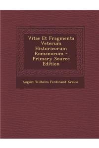 Vitae Et Fragmenta Veterum Historicorum Romanorum - Primary Source Edition