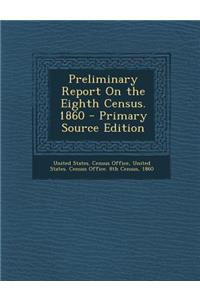 Preliminary Report on the Eighth Census. 1860