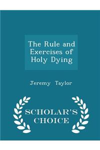 The Rule and Exercises of Holy Dying - Scholar's Choice Edition