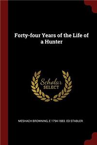 FORTY-FOUR YEARS OF THE LIFE OF A HUNTER
