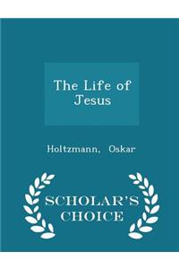 The Life of Jesus - Scholar's Choice Edition