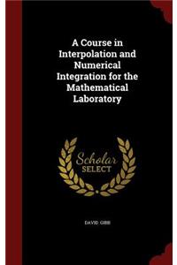 A Course in Interpolation and Numerical Integration for the Mathematical Laboratory