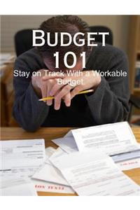 Budget 101 - Stay on Track With a Workable Budget