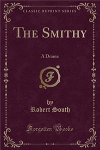 The Smithy: A Drama (Classic Reprint)