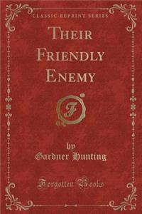 Their Friendly Enemy (Classic Reprint)